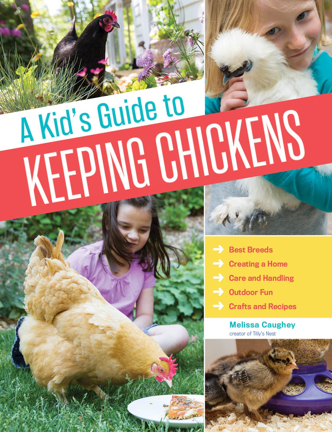 A Kid's Guide to Keeping Chickens: Best Breeds, Creating a Home, Care and Handling, Outdoor Fun, Crafts and Treats