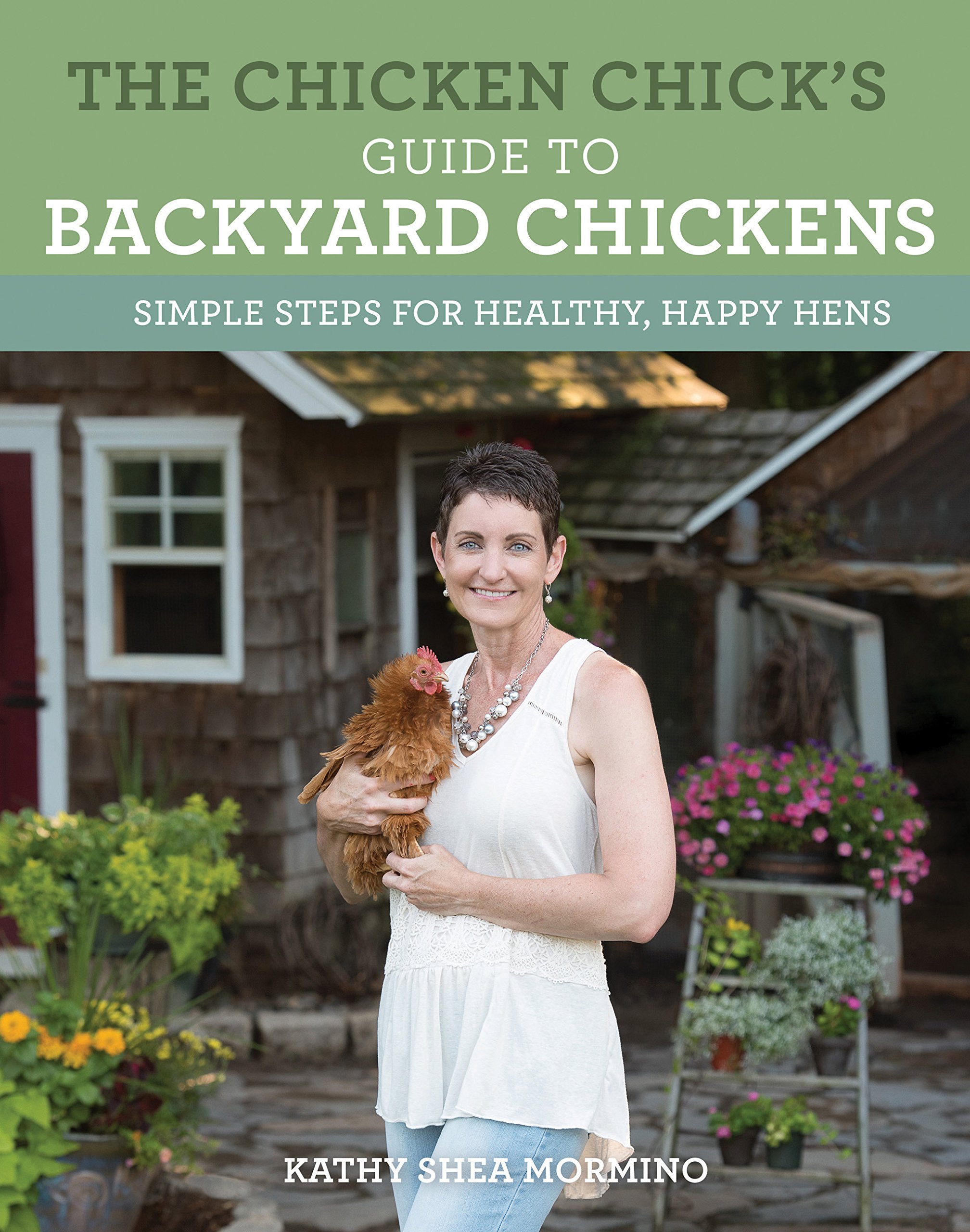 The Chicken Chick's Guide to Backyard Chickens: Simple Steps for Healthy, Happy Hens